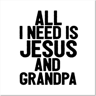 All I Need Is Jesus And Grandpa Posters and Art